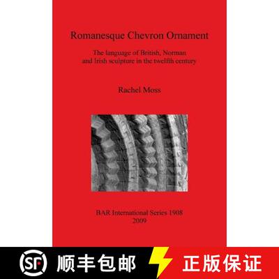 【3-4周达】Romanesque Chevron Ornament: The language of British, Norman and Irish sculpture in the tw... [9781407303918]