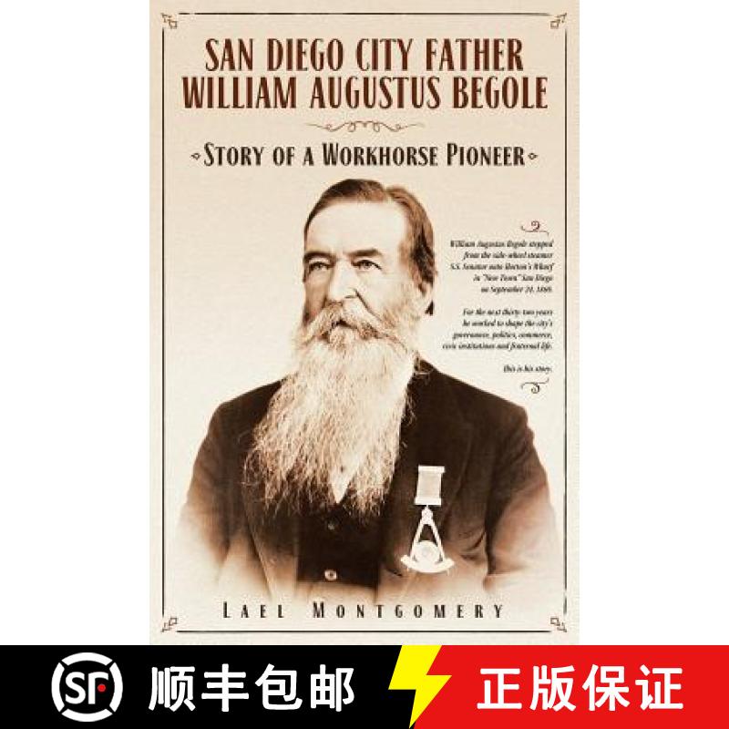 【3-4周达】San Diego City Father William Augustus Begole: Story of a Workhorse Pioneer [9780998440514]
