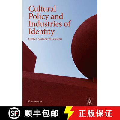 【3-4周达】Cultural Policy and Industries of Identity : Québec, Scotland, & Catalonia [9783319736235]