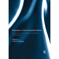 【4周达】Education in the Comanche Nation: Relationships, Responsibility, Redistribution and Reciprocity [9781138383838]