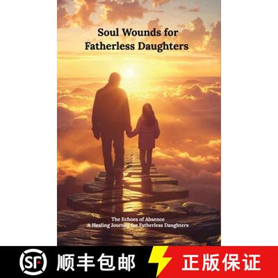 【3-4周达】Soul Wounds for Fatherless Daughters: The Echoes of Absence.: a Healing Journey for Father... [9781965702048]