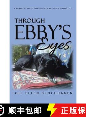 预订 Through Ebby's Eyes: A Powerful, True Story-Told from a Dog's Perspective [9781504367899]
