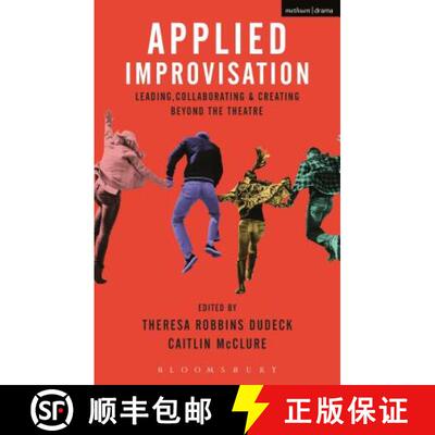 【3-4周达】Applied Improvisation: Leading, Collaborating, and Creating Beyond the Theatre [9781350014350]