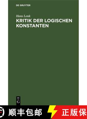 预订 Kritik Der Logischen Konstanten: Philosophische Begrundungen Der Urteilsformen Vom Idealismus Bi... [9783110025651]