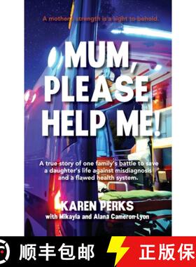 【3-4周达】Mum, Please Help Me!: A true story of one family's battle to save a daughter's life agains... [9781764045377]