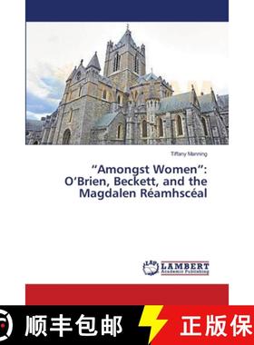 预订 Amongst Women: O'Brien, Beckett, and the Magdalen Réamhscéal [9783659561153]