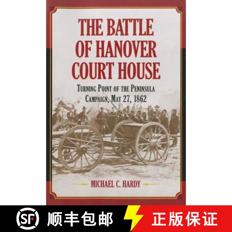 【2-3周达】The Battle of Hanover Court House : Turning Point of the Peninsula Campaign, May 27, 1862 [9780786469208]
