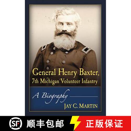 【3-4周达】General Henry Baxter, 7th Michigan Volunteer Infantry : A Biography [9781476663395]