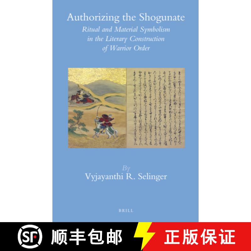 【3-4周达】Authorizing the Shogunate: Ritual and Material Symbolism in the Literary Construction of W... [9789004248106]