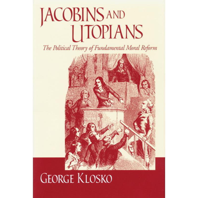 【4周达】Jacobins and Utopians: The Political Theory of Fundamental Moral Reform[9780268032586]-封面