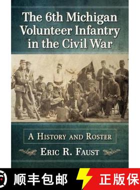 【3-4周达】The 6th Michigan Volunteer Infantry in the Civil War : A History and Roster [9781476680750]