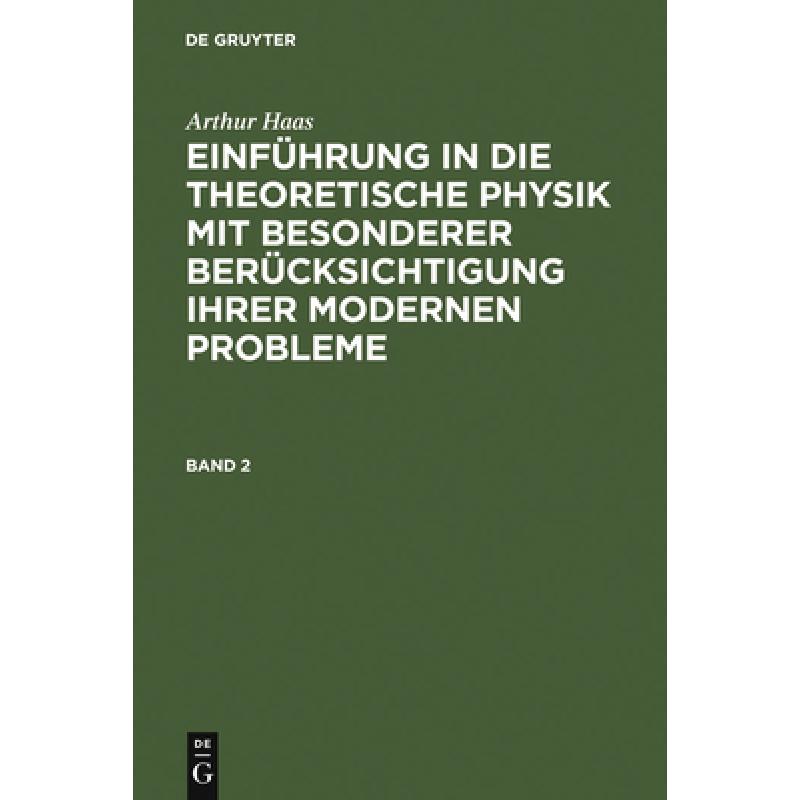 【4周达】Arthur Haas: Einf hrung in Die Theoretische Physik Mit Besonderer Ber cksichtigung Ihrer Mod... [9783111143194] 书籍/杂志/报纸 原版其它 原图主图