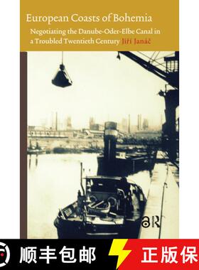【3-4周达】European Coasts of Bohemia – Negotiating the Danube–Oder–Elbe Canal in a Troubled Twent... [9789089645012]