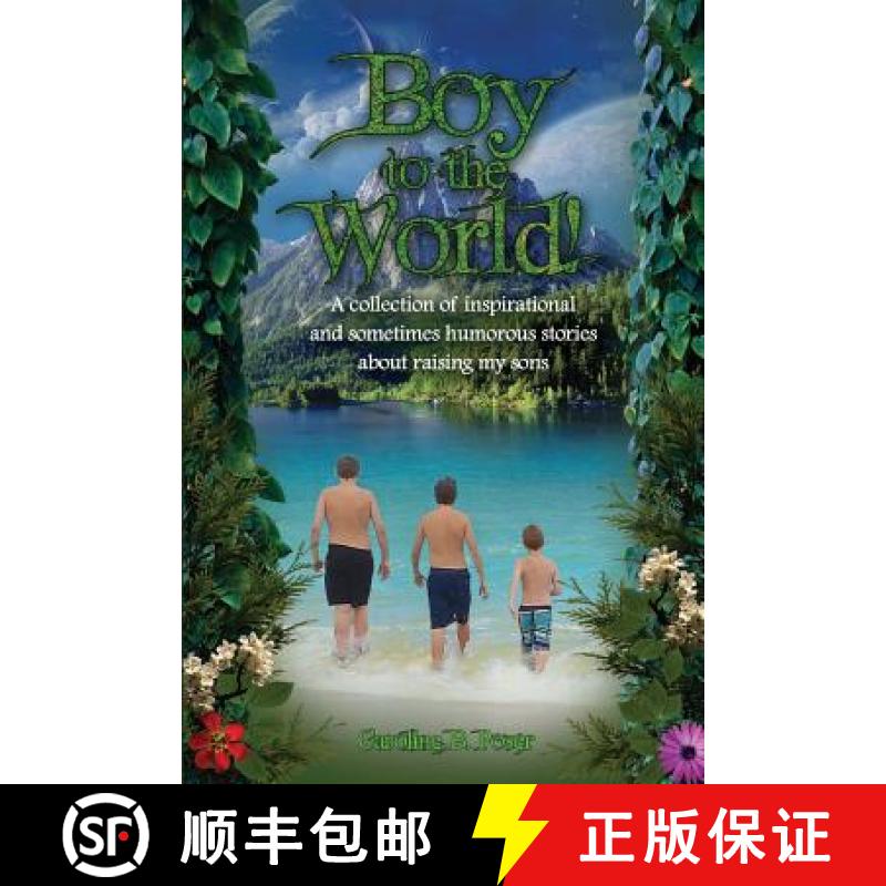 【3-4周达】Boy to the World!: A collection of inspirational and sometimes humorous stories about rais... [9780972419741]