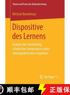 【3-4周达】Dispositive des Lernens : Analyse der Formierung schulischer Lernprozesse unter ideologiek... [9783658192426]