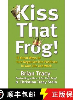 【3-4周达】Kiss That Frog! 12 Great Ways to Turn Negatives into Positives in Your Life and Work: 12 G... [9781609942809]