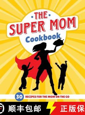 【3-4周达】The Super Mom Cookbook: 30 Minute Recipes For The Overworked Mothers Who Are The Glue That... [9781942915799]