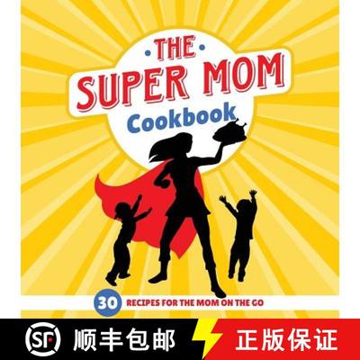 【3-4周达】The Super Mom Cookbook: 30 Minute Recipes For The Overworked Mothers Who Are The Glue That... [9781942915799]