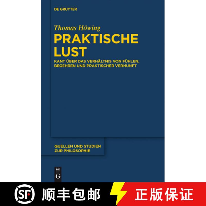 【3-4周达】Praktische Lust: Kant UEber Das Verhaltnis Von Fuhlen, Begehren Und Praktischer Vernunft [9783110286182]
