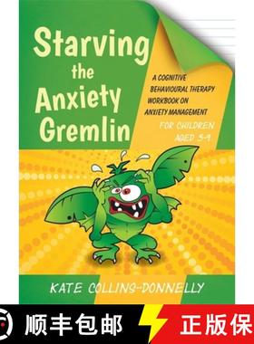 【3-4周达】Starving the Anxiety Gremlin for Children Aged 5-9: A Cognitive Behavioural Therapy Workbo... [9781849054928]