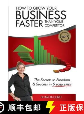 【3-4周达】How to Grow Your Business Faster Than Your Competitor: The Secrets to Freedom & Success in... [9781922118219]
