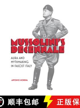【3-4周达】Mussolini's Decennale : Aura and Mythmaking in Fascist Italy [9781442645974]