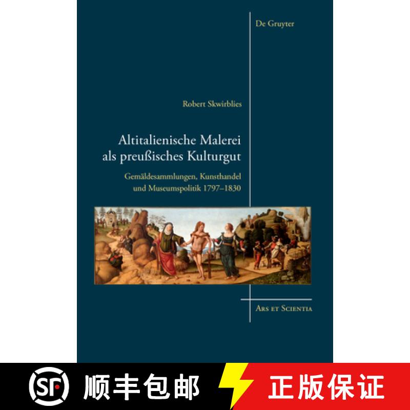【3-4周达】精装 Altitalienische Malerei als preussisches Kulturgut: Gemaldesammlungen, Kunsthandel un... [9783110439403] - 实物图