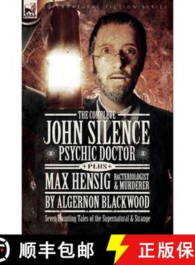 【3-4周达】The Complete John Silence Psychic Doctor Plus Max Hensig Bacteriologist and Murderer: Seve... [9781916535114]