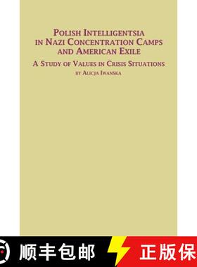 【3-4周达】Polish Intelligentsia in Nazi Concentration Camps and American Exile a Study of Values in ... [9780773408135]