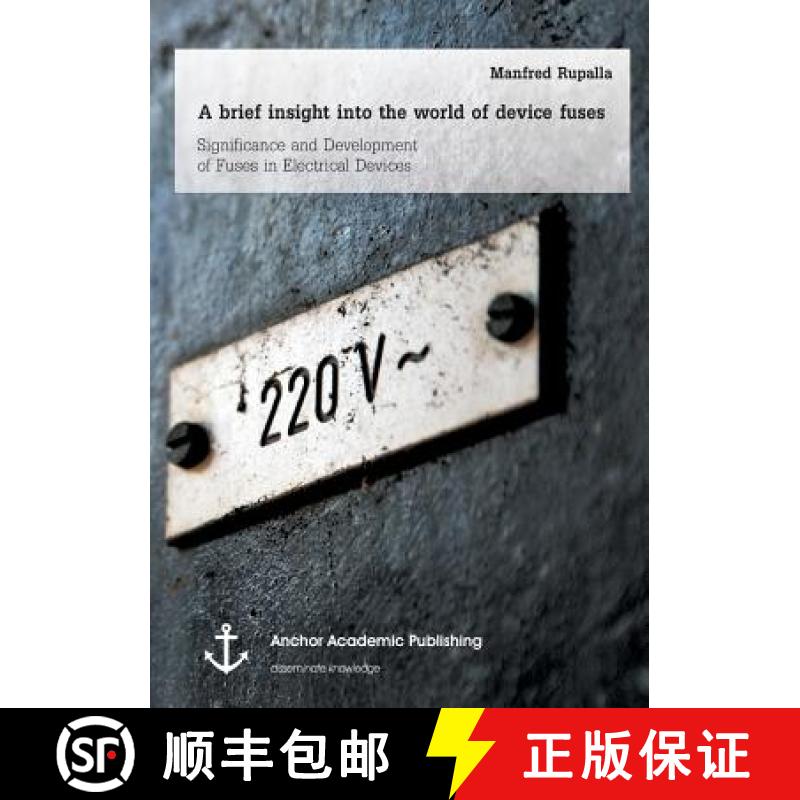 【2-3周达】A brief insight into the world of device fuses: Significance and Development of Fuses in E... [9783954894703]