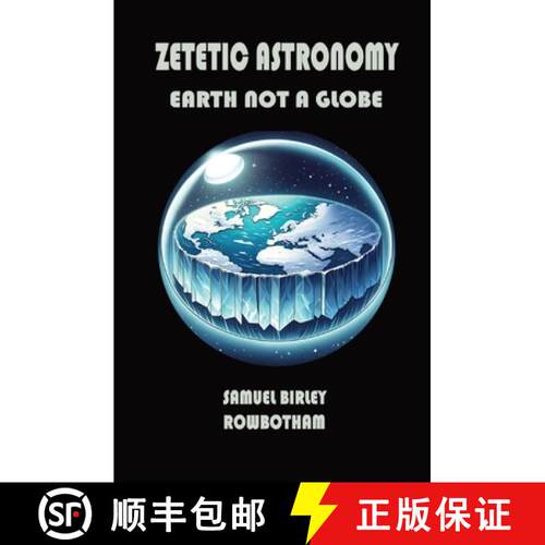 【3-4周达】Zetetic Astronomy: Earth Not a Globe [9781396326721]