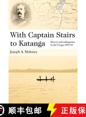 【3-4周达】With Captain Stairs to Katanga: Slavery and Subjugation in the Congo 1891-1892 [9780955393655]