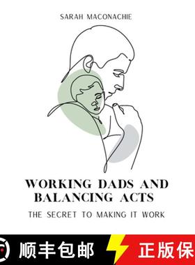 【3-4周达】Working Dads and Balancing Acts: Inspiring men share their secrets on balancing career, fa... [9780992462871]