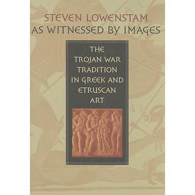 【4周达】As Witnessed by Images: The Trojan War Tradition in Greek and Etruscan Art [9780801887758]