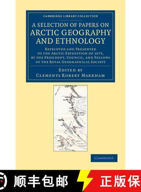 【3-4周达】Selection of Papers on Arctic Geography and Ethnology: Reprinted and Presented to the Arct... [9781108050029]