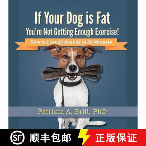 【3-4周达】If Your Dog Is Fat You're Not Getting Enough Exercise!: How to Lose 15 Pounds in 30 Minutes [9780981555126]