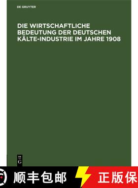 【3-4周达】Die Wirtschaftliche Bedeutung Der Deutschen Kalte-Industrie Im Jahre 1908: Fur Den Ersten ... [9783486736533]