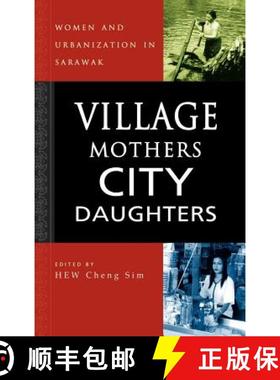 预订 Village Mothers, City Daughters: Women and Urbanization in Sarawak [9789812304162]