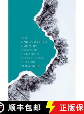 【3-4周达】The Undiscovered Country: Essays in Canadian Intellectual Culture [9781927356326]