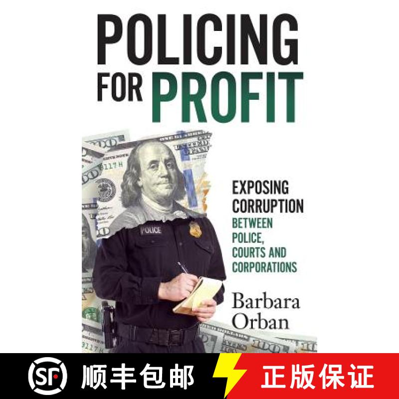【3-4周达】Policing for Profit: Exposing Corruption Between Police, Courts and Corporations [9780692648834]