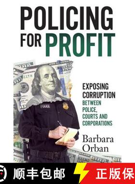 预订 Policing for Profit: Exposing Corruption Between Police, Courts and Corporations [9780692648834]