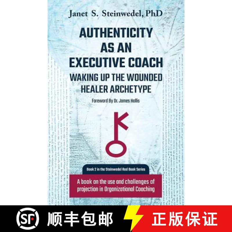 预订 Authenticity as an Executive Coach:  Waking up the Wounded Healer Archetype: A book on the use a... [9781630514648]