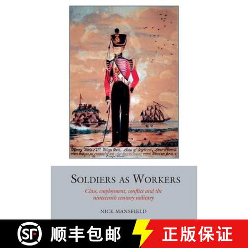 【3-4周达】精装 Soldiers as Workers: Class, Employment, Conflict and the Nineteenth-Century Military [9781781382783]