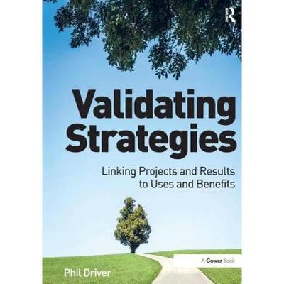 【4周达】Validating Strategies: Linking Projects and Results to Uses and Benefits. Phil Driver [9781138247956]