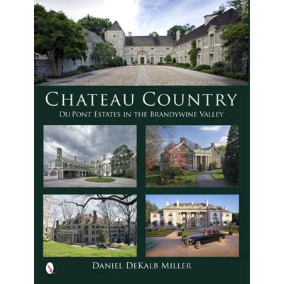 【4周达】Chateau Country: Du Pont Estates in the Brandywine Valley: Du Pont Estates in the Brandywine... [9780764344152]