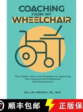 预订 Coaching From My Wheelchair: Tips, Tidbits, Tools, and Strategies for Improving Your Personal an... [9781962624084]