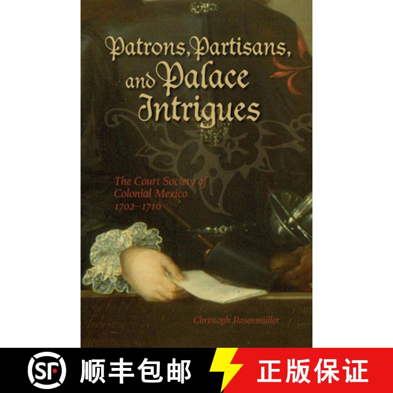 预订 Patrons, Partisans, and Palace Intrigues: The Court Society of Colonial Mexico, 1702-1710 [9781552382349]