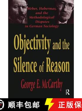 【3-4周达】Objectivity and the Silence of Reason: Weber, Habermas and the Methodological Disputes in ... [9781138512689]