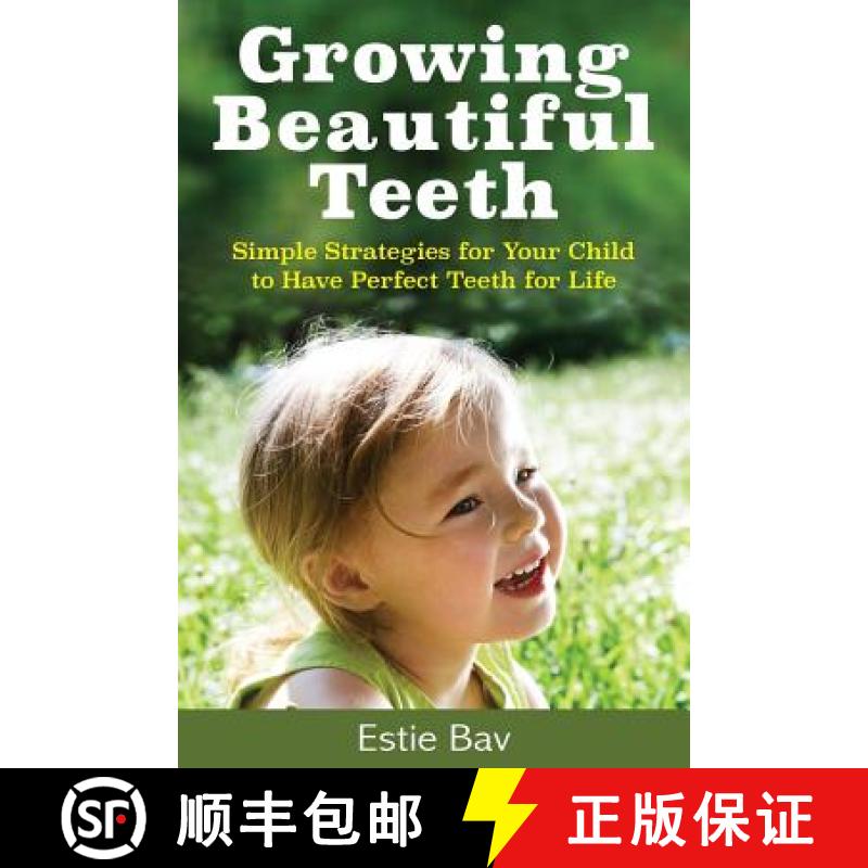 【3-4周达】Growing Beautiful Teeth: Simple Strategies for Your Child to Have Perfect Teeth for Life [9781925830477]
