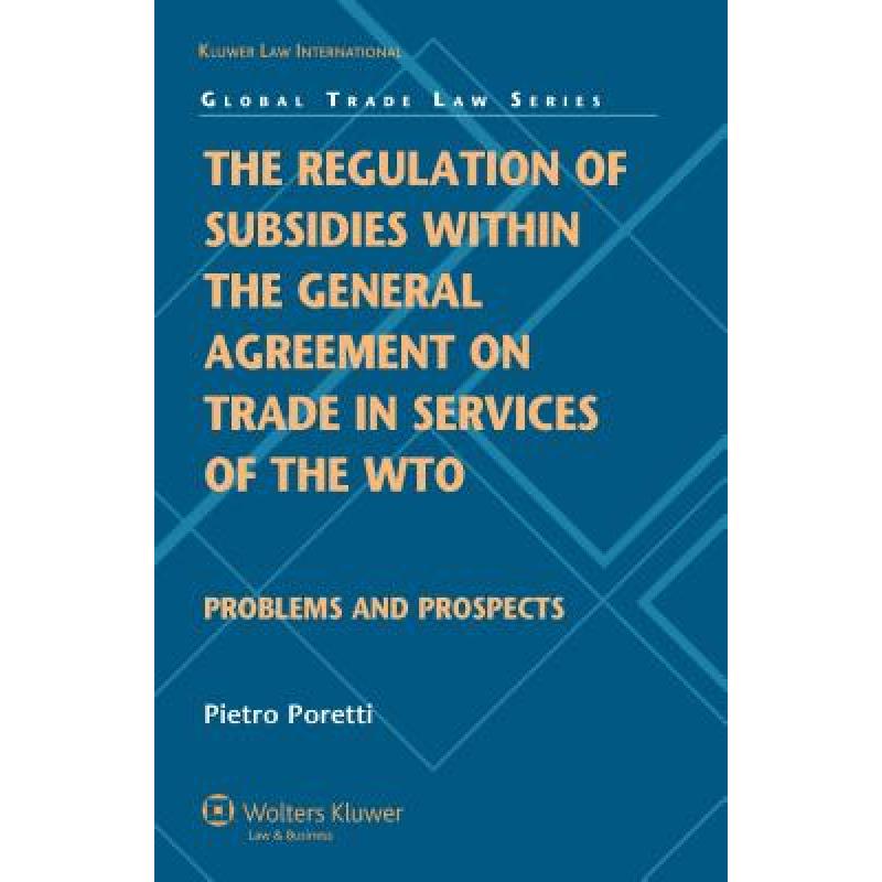 预订 The Regulation of Subsidies within the General Agreement on Trade in Services of the WTO : Probl... [9789041131621]